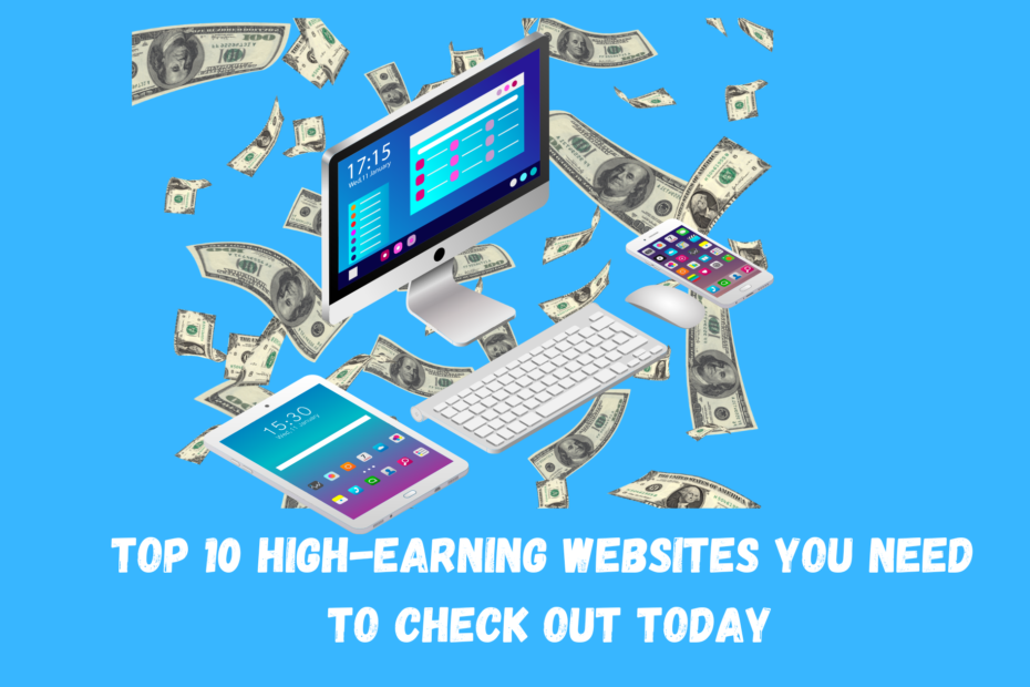 Top 10 High-Earning Websites You Need to Check Out Today