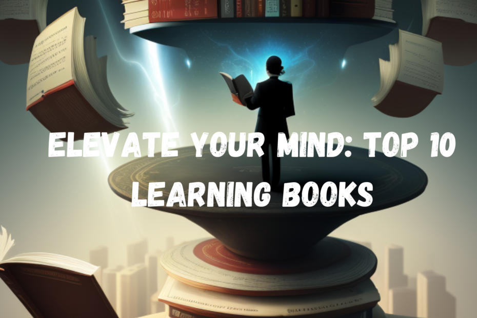 Elevate Your Mind: Top 10 Learning Books