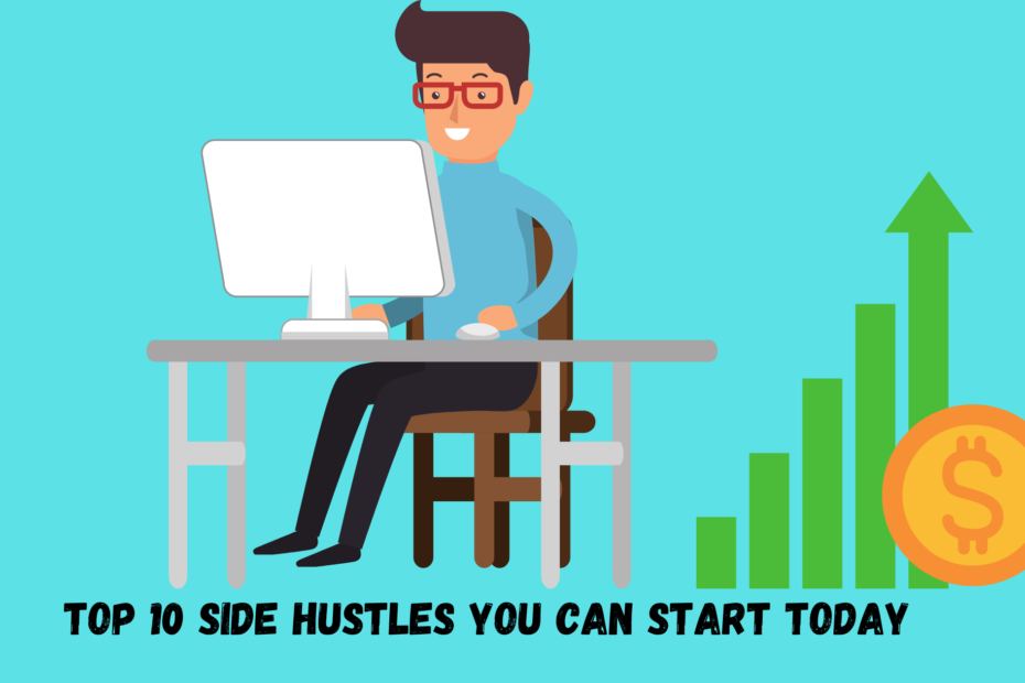 Top 10 Side Hustles You Can Start Today