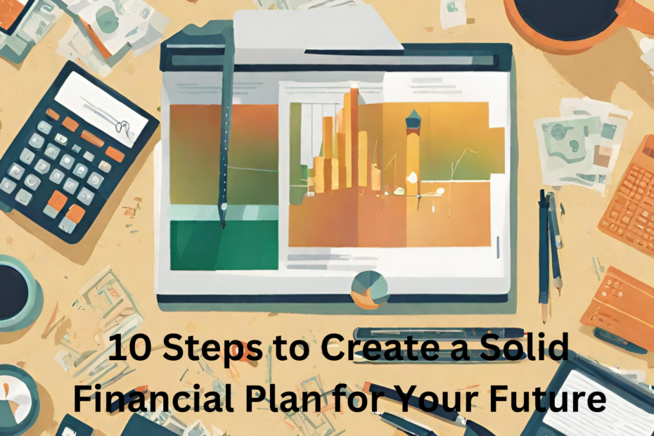 10 Steps to Create a Solid Financial Plan for Your Future